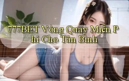 777bet  vòng quay miễn phí cho tân binh