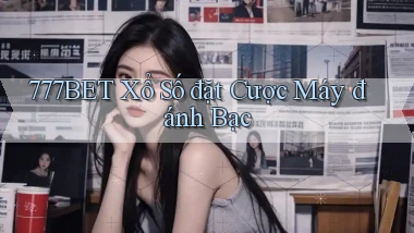 777bet  xổ số đặt cược máy đánh bạc