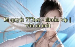 Bí quyết 777bet   chuẩn vip vừa ra mắt