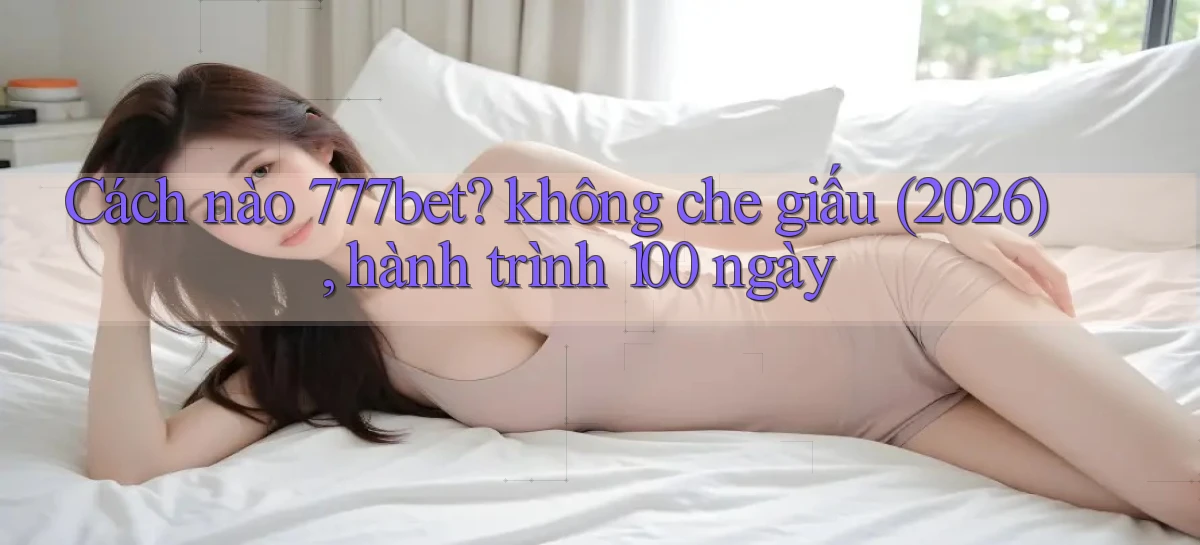 777bet   Vào Ứng Dụng Game   Suốt 24 Giờ