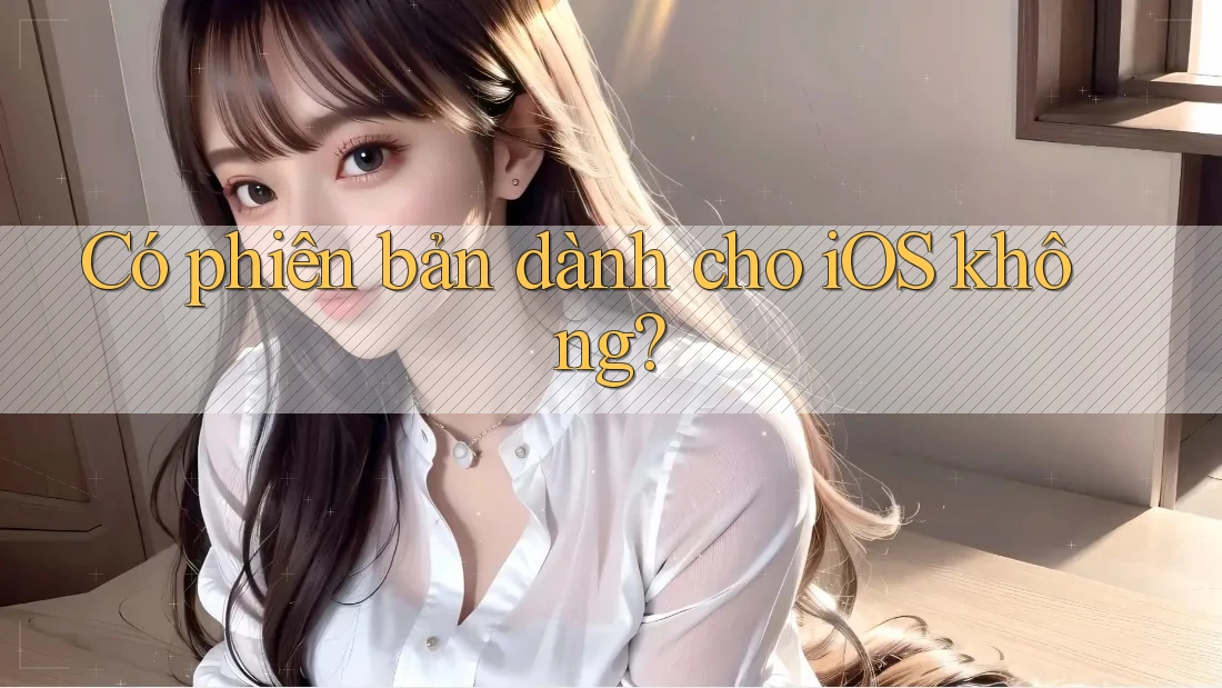 Có phiên bản dành cho iOS không?
