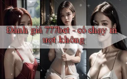 Đánh giá 777bet   có chạy mượt không