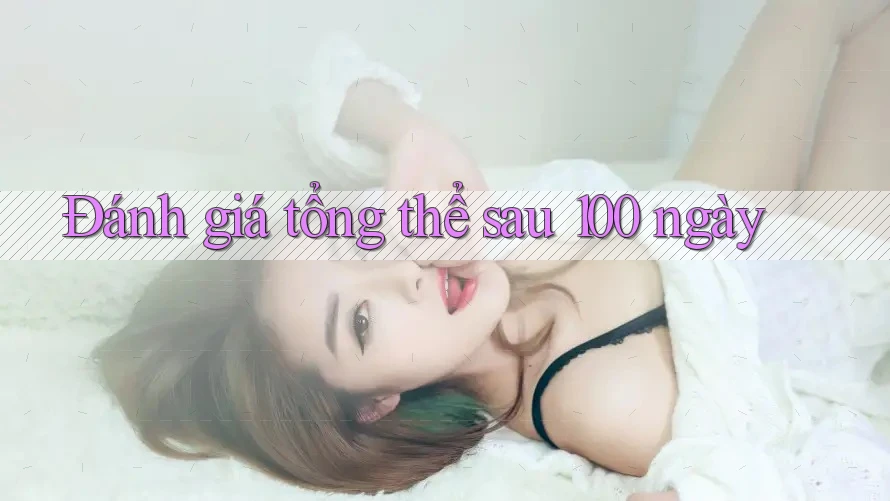 Đánh giá tổng thể sau 100 ngày Đánh giá tổng thể sau 100 ngày