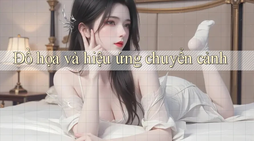 Đồ họa và hiệu ứng chuyển cảnh