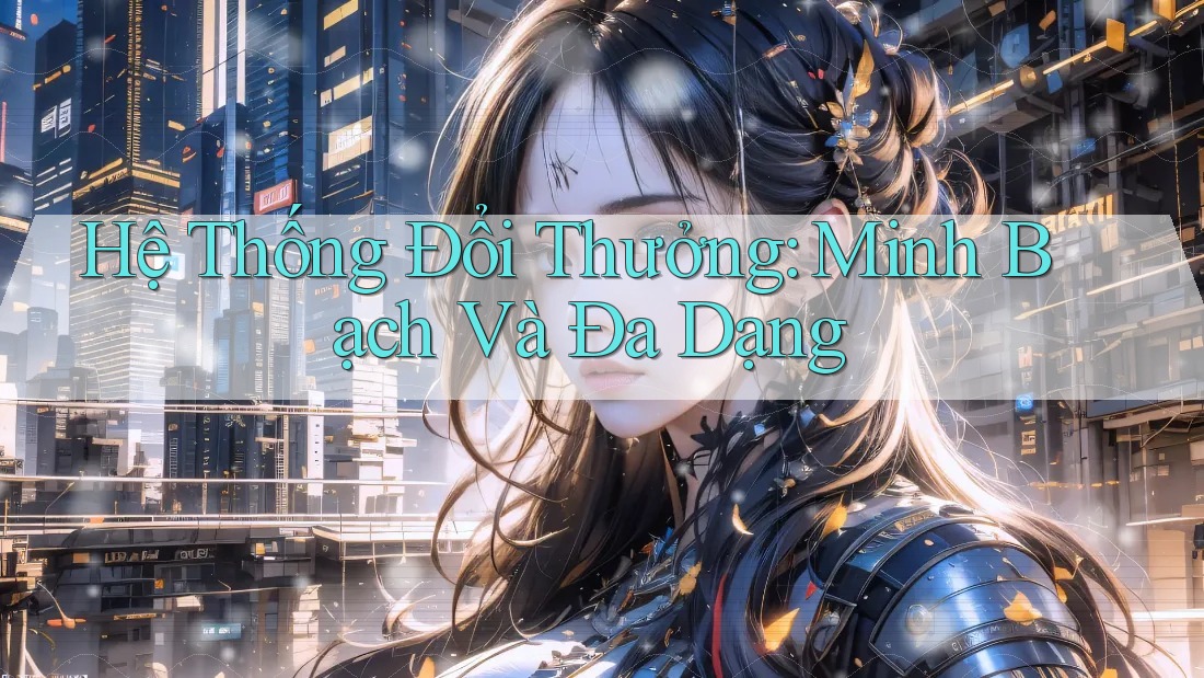 Hệ Thống Đổi Thưởng Minh Bạch và Đa Dạng