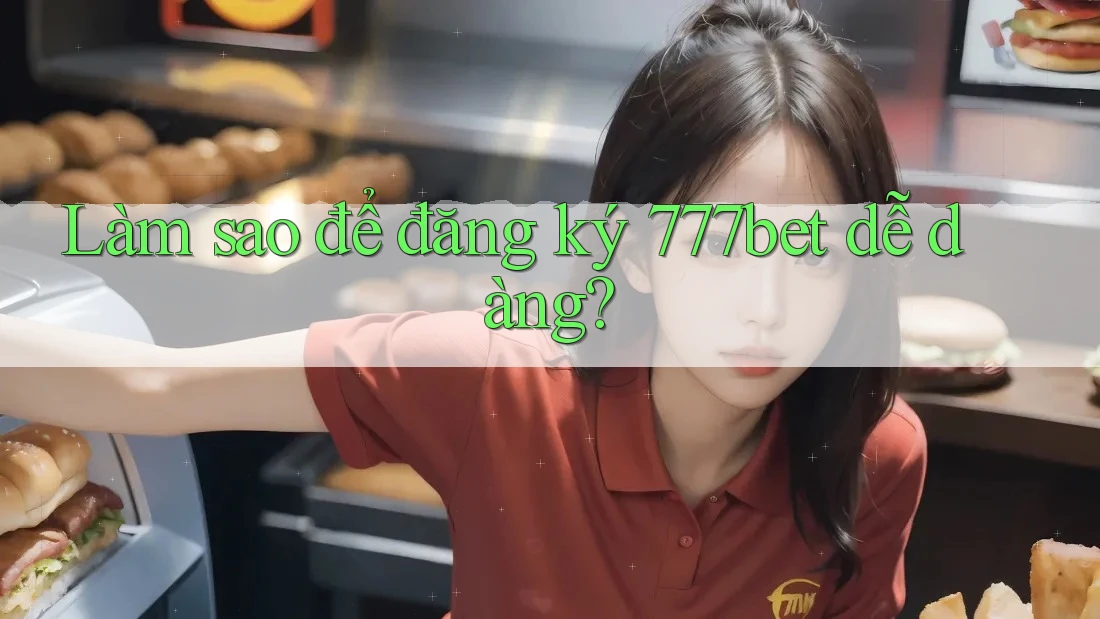 Làm sao để đăng ký 777bet dễ dàng? Làm sao để đăng ký 777bet dễ dàng?