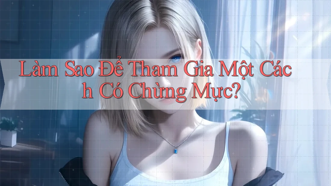Làm Sao Để Tham Gia Một Cách Có Chừng Mực?