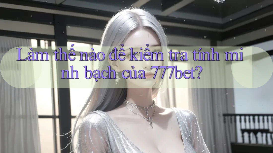 Làm thế nào để kiểm tra tính minh bạch của 777bet? Làm thế nào để kiểm tra tính minh bạch của 777bet?