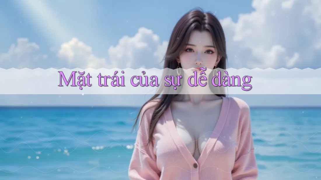 Mặt trái của sự dễ dàng