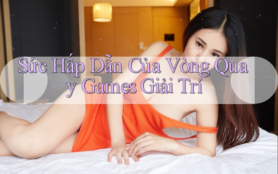 Sức Hấp Dẫn Của Vòng Quay Games Giải Trí