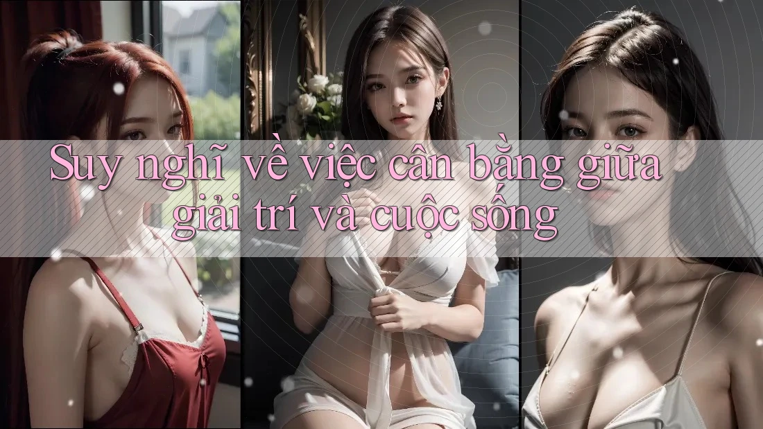 Suy nghĩ về việc cân bằng giữa giải trí và cuộc sống