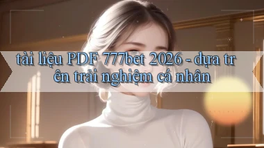 tài liệu PDF 777bet 2026   dựa trên trải nghiệm cá nhân