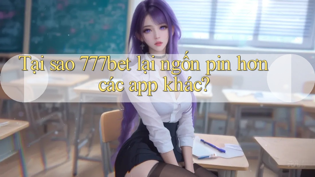 Tại sao 777bet lại ngốn pin hơn các app khác? Tại sao 777bet lại ngốn pin hơn các app khác?