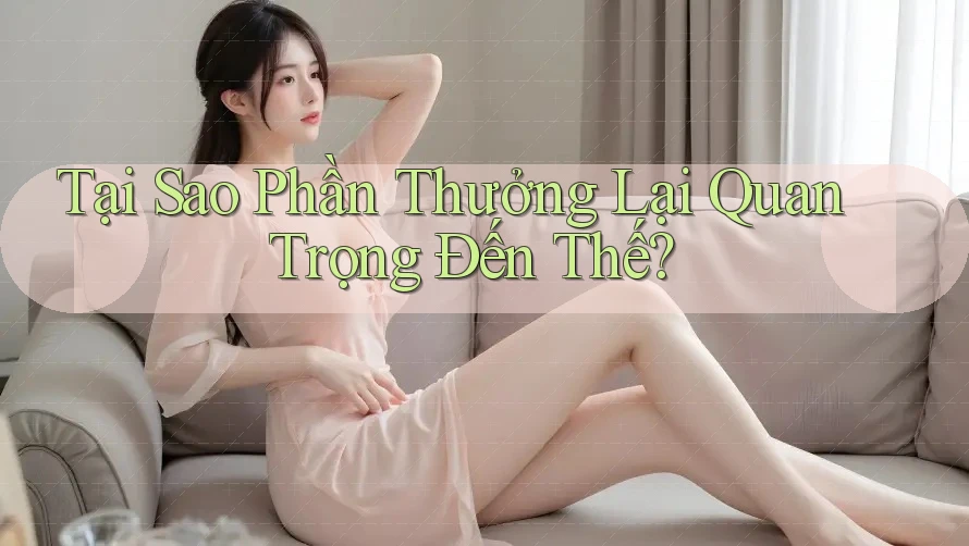 Tại Sao Phần Thưởng Lại Quan Trọng Đến Thế?