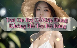 test on bet có nên dùng không hỗ trợ rõ ràng