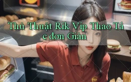 thủ thuật rik vip thao tác đơn giản