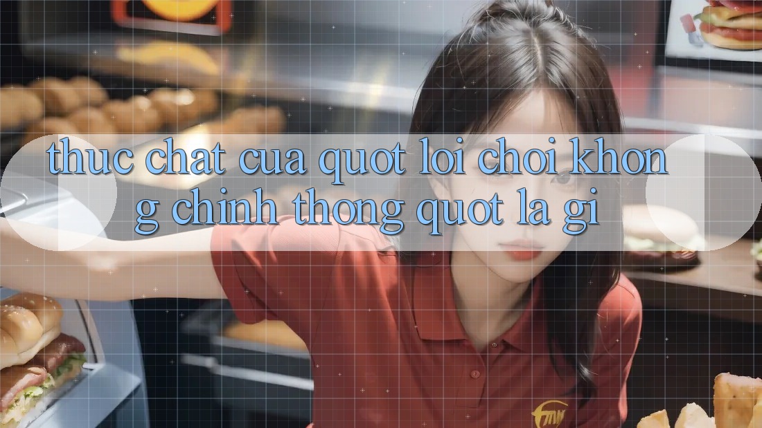 Thực Chất Của " Lối Chơi Không Chính Thống" Là Gì?
