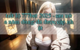 tiết lộ 777bet 2025   sau nửa năm dùng đã được cập nhật
