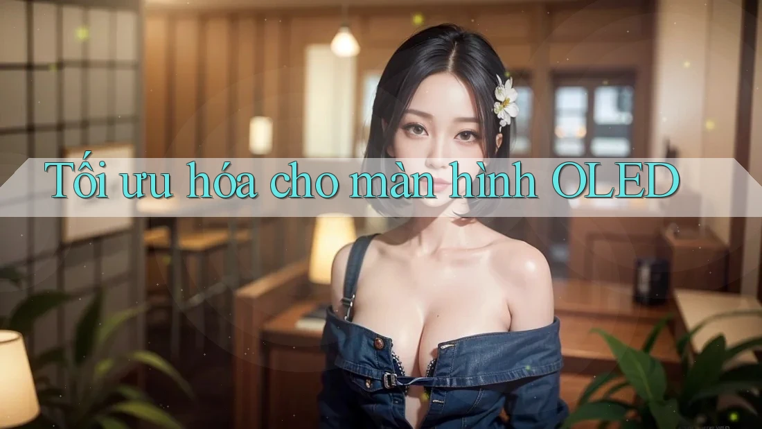 Tối ưu hóa cho màn hình OLED