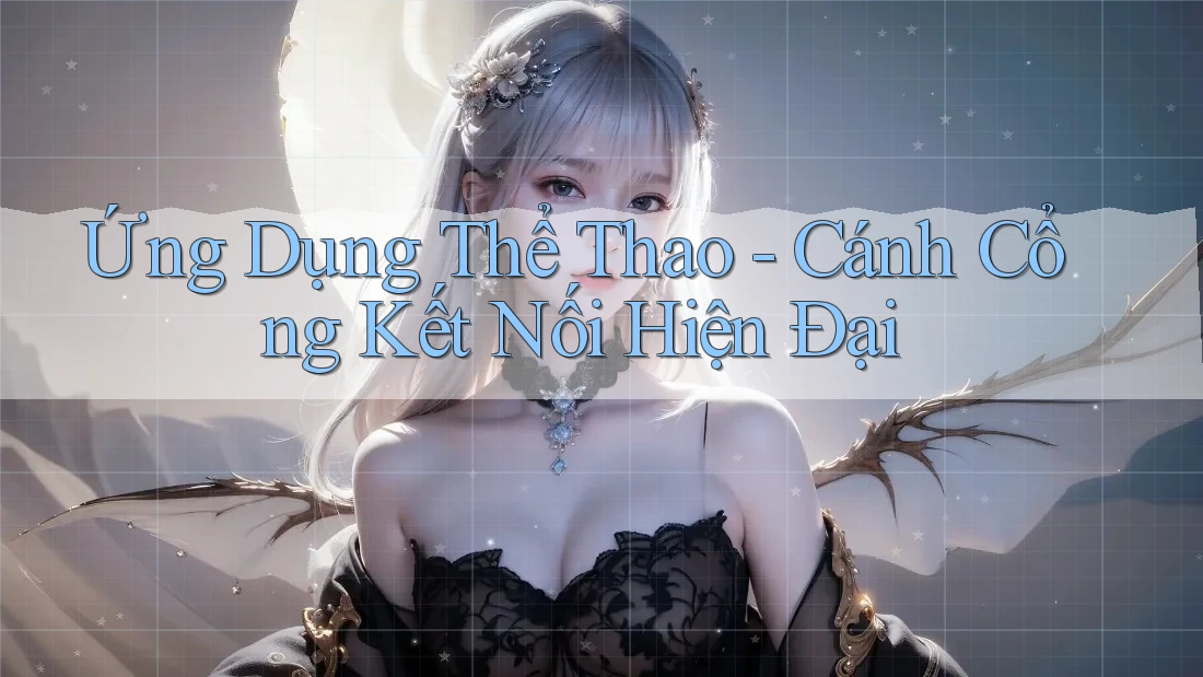 Ứng Dụng Thể Thao - Cánh Cổng Kết Nối Hiện Đại