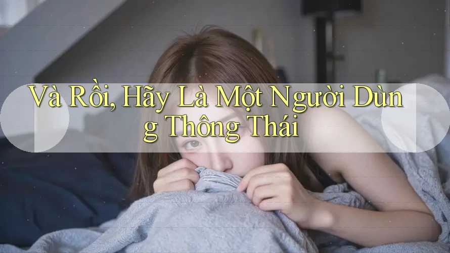 Và Rồi, Hãy Là Một Người Dùng Thông Thái