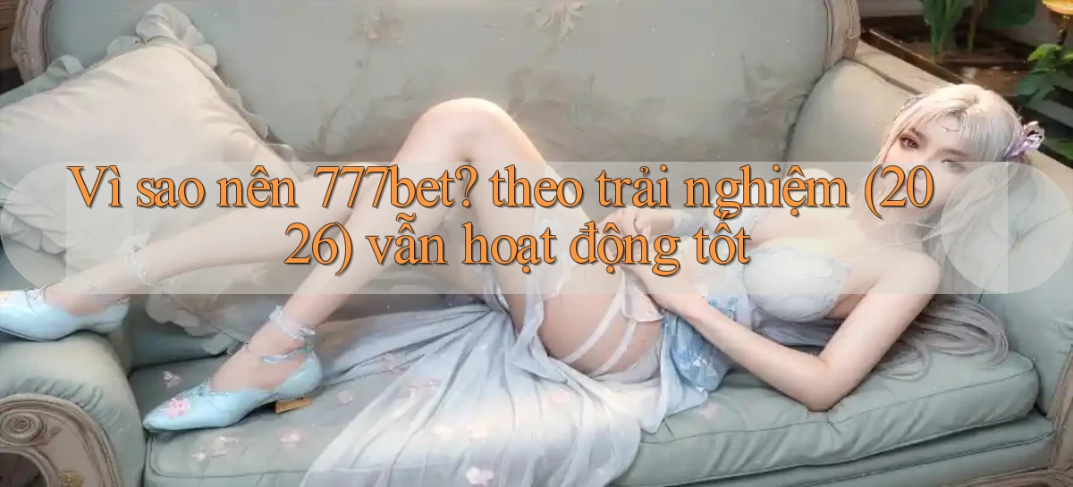 777bet   Vào Ứng Dụng Game   Suốt 24 Giờ