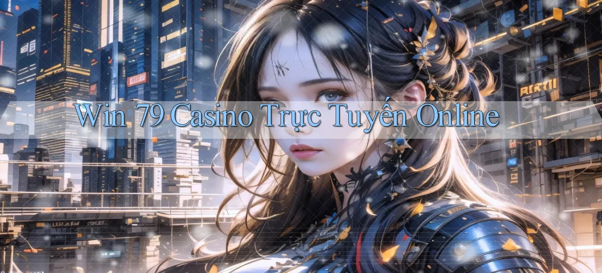 win 79 casino trực tuyến online
